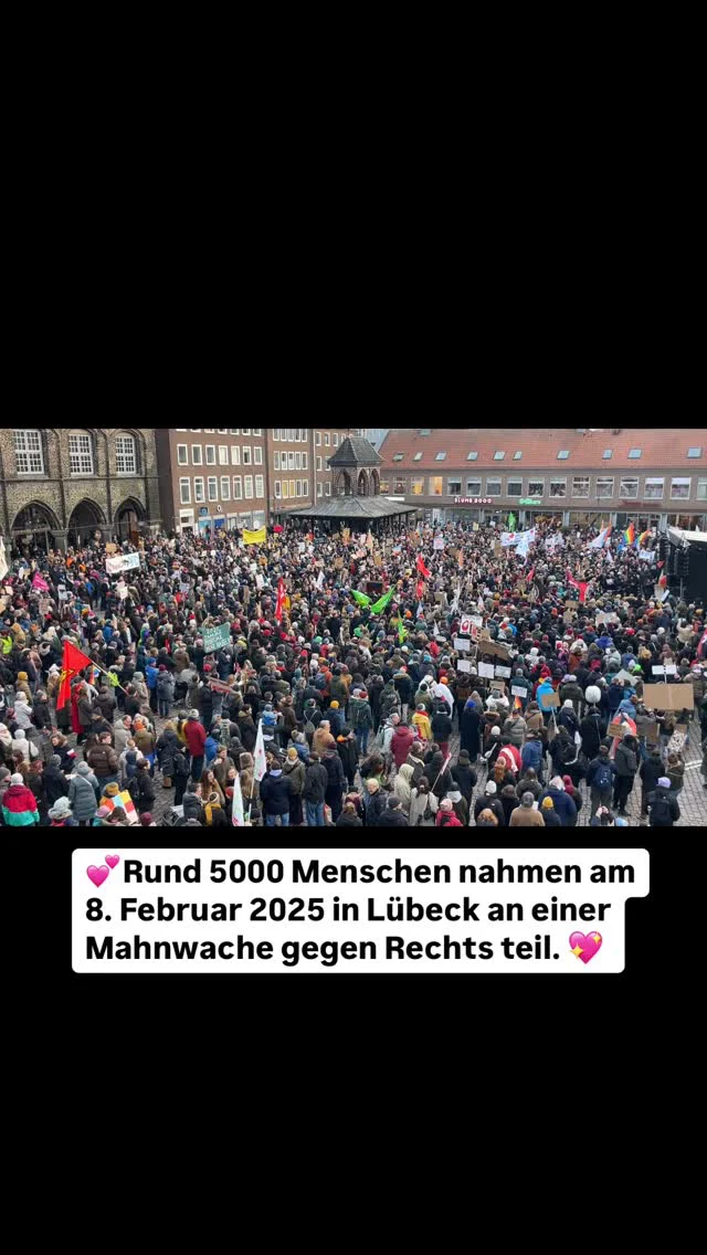💕Rund 5000 Menschen nahmen am 8. Februar 2025 in Lübeck an der Mahnwache gegen Rechts teil. 💖

@fluechtlingsforum @amnesty_international_luebeck @hausderkulturen @julekaschulteostermann @omasgegenrechts @frauengegenmerz @starke_frauen_gegen_rechts @frauen_gegen_rechtsx @superkunstfestival @gew_hl @hansemuseum.eu @theaterluebeck @kulturakademie @treibsand.luebeck @solizentrum_luebeck @aidshilfe_luebeck @reformierte_gemeinde_luebeck @ver.di_luebeck_soh #niewiederistjetzt #gegenrechts #wirsindmehr